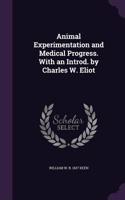 Animal Experimentation and Medical Progress. with an Introd. by Charles W. Eliot