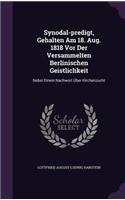 Synodal-predigt, Gehalten Am 18. Aug. 1818 Vor Der Versammelten Berlinischen Geistlichkeit