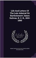 Life And Letters Of The Late Admiral Sir Bartholomew James Sulivan, K. C. B., 1810-1890