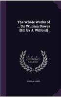 The Whole Works of ... Sir William Dawes [Ed. by J. Wilford]