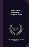 Works. with a Memoir by J. Loughran Scott