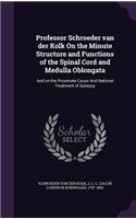 Professor Schroeder van der Kolk On the Minute Structure and Functions of the Spinal Cord and Medulla Oblongata
