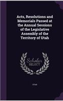Acts, Resolutions and Memorials Passed at the Annual Sessions of the Legislative Assembly of the Territory of Utah: (English)