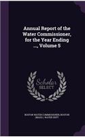 Annual Report of the Water Commissioner, for the Year Ending ..., Volume 5
