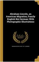 Abraham Lincoln, an American Migration; Family English Not German; With Photographic Illustrations