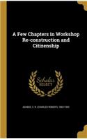A Few Chapters in Workshop Re-construction and Citizenship