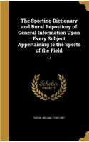 The Sporting Dictionary and Rural Repository of General Information Upon Every Subject Appertaining to the Sports of the Field; v.2