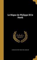 Le Règne de Philippe III le Hardi