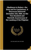Obedience to Rulers--the Duty and Its Limitations. A Discourse Delivered December 22d, 1850, on the Two Hundred and Thirtieth Anniversary of the Landing of the Pilgrims
