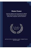 Water Power: Hearings Before the Committee On Water Power of the House of Representatives, Sixty-Fifth Congress, Second Session