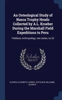 An Osteological Study of Nasca Trophy Heads Collected by A.L. Kroeber During the Marshall Field Expeditions to Peru