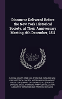 Discourse Delivered Before the New York Historical Society, at Their Anniversary Meeting, 6th December, 1811