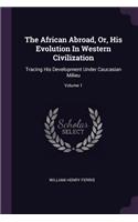 The African Abroad, Or, His Evolution In Western Civilization