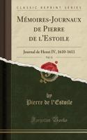 Mémoires-Journaux de Pierre de l'Estoile, Vol. 11: Journal de Henri IV, 1610-1611 (Classic Reprint)