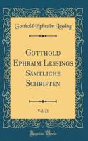Gotthold Ephraim Lessings Sämtliche Schriften, Vol. 21 (Classic Reprint)