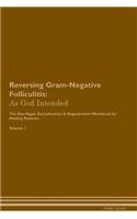 Reversing Gram-Negative Folliculitis: As God Intended the Raw Vegan Plant-Based Detoxification & Regeneration Workbook for Healing Patients. Volume 1