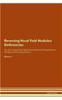Reversing Vocal Fold Nodules: Deficiencies The Raw Vegan Plant-Based Detoxification & Regeneration Workbook for Healing Patients. Volume 4