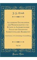 Allgemeine Encyklopädie Der Wissenschaften Und Künste in Alphabetischer Folge Von Genannten Schriftstellern Bearbeitet, Vol. 61: Erste Section, A-G; Gerhardinger-Gersdorffsburg (Classic Reprint)