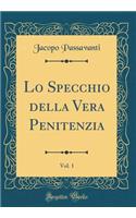 Lo Specchio Della Vera Penitenzia, Vol. 1 (Classic Reprint)