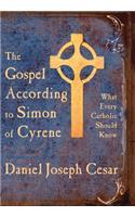 The Gospel According to Simon of Cyrene: What Every Catholic Should Know(English)