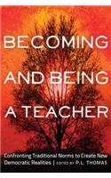 Becoming and Being a Teacher: Confronting Traditional Norms to Create New Democratic Realities