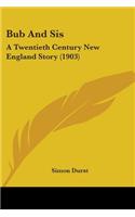 Bub And Sis: A Twentieth Century New England Story (1903)(English)