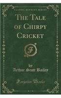 The Tale of Chirpy Cricket (Classic Reprint)