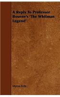 A Reply To Professor Bourne's 'The Whitman Legend'