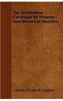 The Troubadour - Catalogue Of Pictures And Historical Sketches.
