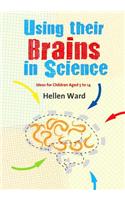 Using Their Brains in Science: Ideas for Children Aged 5 to 14