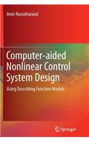 Computer-aided Nonlinear Control System Design: Using Describing Function Models
