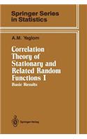 Correlation Theory of Stationary and Related Random Functions: Volume I: Basic Results
