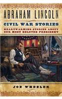 Abraham Lincoln Civil War Stories: Heartwarming Stories about Our Most Beloved President