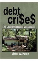 Debt Crises The Cause of Recessions and Depressions