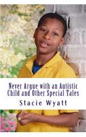 Never Argue with an Autistic Child and Other Special Tales
