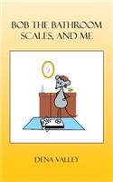 Bob The Bathroom Scales, And Me