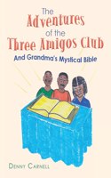 Adventures of the Three Amigos Club and Grandma's Mystical Bible