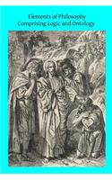 Elements of Philosophy Comprising Logic and Ontology: or General Metaphysics