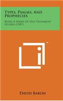 Types, Psalms, and Prophecies: Being a Series of Old Testament Studies (1907)