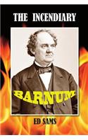 Incendiary Barnum