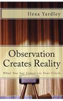 Observation Creates Reality