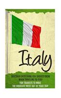 Italy - Discover Everything You Should Know When Traveling to Italy for Tourists to Make the Absolute Most Out of Their Trip