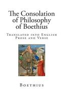 The Consolation of Philosophy of Boethius: Translated Into English Prose and Verse