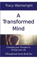 Transformed Mind: Changing your Thoughts to Change your Life