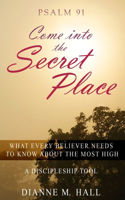 Psalm 91 Come into the Secret Place: What Every Believer Needs to Know About the Most High