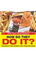 How Do They Do It? The Fast Food Edition - Food Book for Kids Children's How Things Work Books