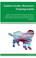 Golden Cocker Retriever Training Guide Golden Cocker Retriever Training Book Features: Golden Cocker Retriever Housetraining, Obedience Training, Agility Training, Behavioral Training, Tricks and More