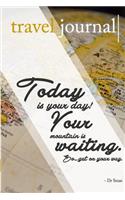 Travel Journal (Notebook, Diary) Today is your Day!