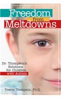 Freedom from Meltdowns: Dr. Thompson's Solutions for Children with Autism