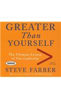 Greater Than Yourself: The Ultimate Lesson of True Leadership